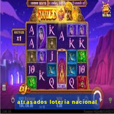 atrasados loteria nacional